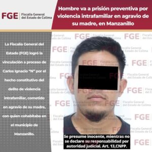 Lee más sobre el artículo Hombre va a prisión preventiva por violencia intrafamiliar en agravio de su madre, en Manzanillo