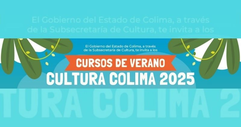 En este momento estás viendo Cultura Colima presenta oferta de cursos de verano para todas las edades