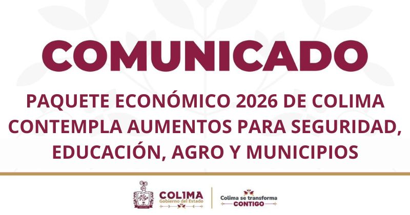 En este momento estás viendo Paquete Económico 2026 de Colima contempla aumentos para Seguridad, Educación, Agro y Municipios