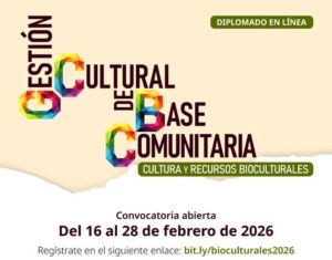 Lee más sobre el artículo Abren segunda edición del diplomado “Gestión cultural de base comunitaria. Cultura y recursos bioculturales”