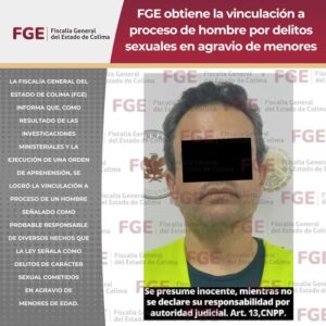 Lee más sobre el artículo FGE logra vinculación a proceso de hombre por delitos graves contra menores en Colima
