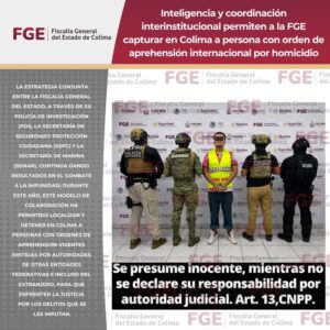 Lee más sobre el artículo Inteligencia y coordinación interinstitucional permiten a la FGE capturar en Colima a persona con orden de aprehensión internacional por homicidio