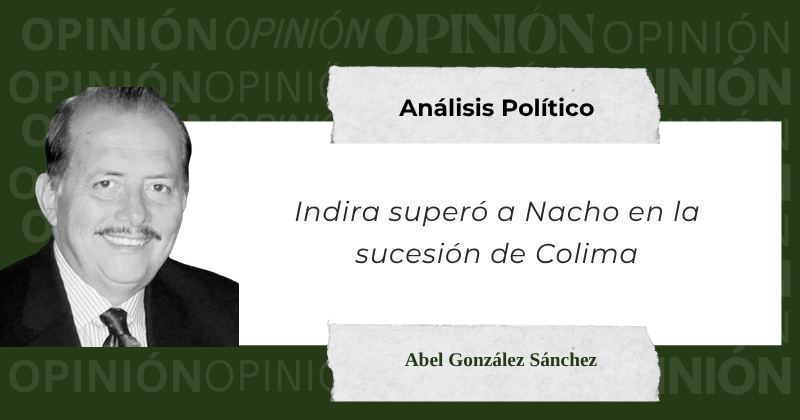 En este momento estás viendo Indira superó a Nacho en la sucesión de Colima