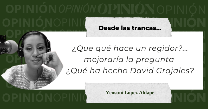 En este momento estás viendo ¿Que qué hace un regidor?… mejoraría la pregunta ¿Qué ha hecho David Grajales?