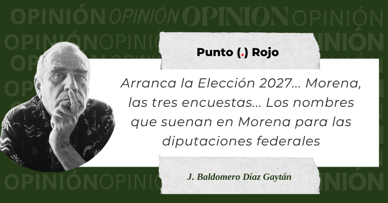 En este momento estás viendo Arranca la Elección 2027… Morena, las tres encuestas… Los nombres que suenan en Morena para las diputaciones federales