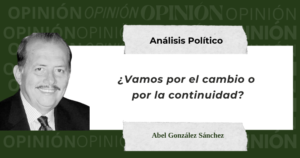 Lee más sobre el artículo ¿Vamos por el cambio o por la continuidad?