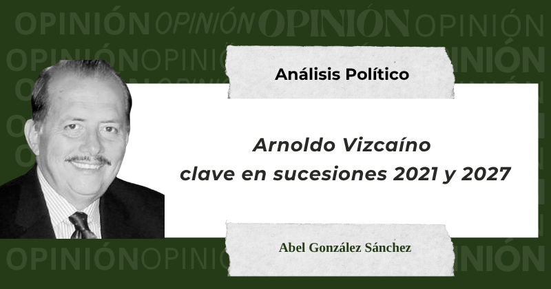 En este momento estás viendo Arnoldo Vizcaíno clave en sucesiones 2021 y 2027